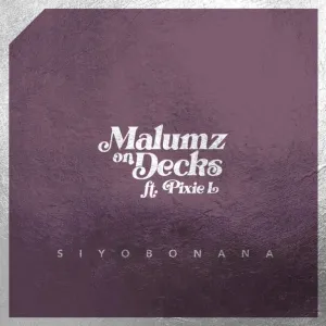 Malumz on Decks – Siyobonana Ft. Pixie L Mp3 Download