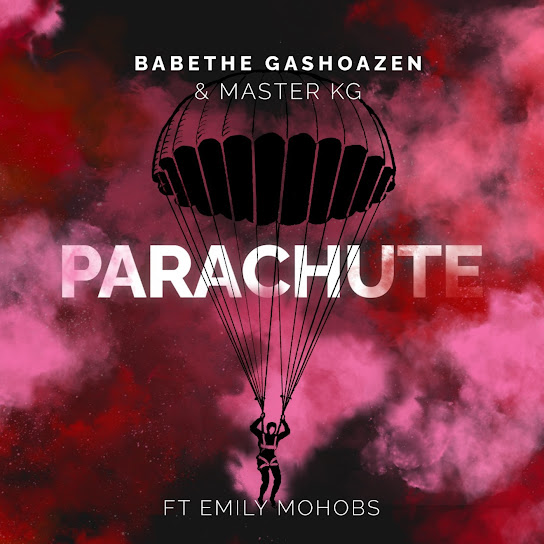 Ba Bethe Gashoazen – Parachute ft. Master KG Mp3 Download + Lyrics