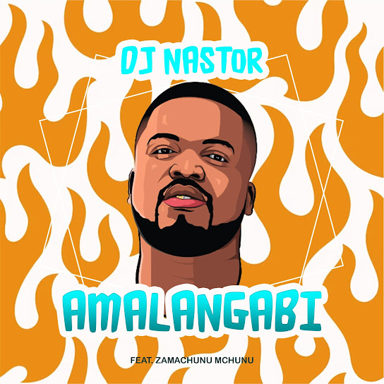 DJ Nastor – Amalangabi ft. Zamachunu Mchunu Mp3 Download + Lyrics